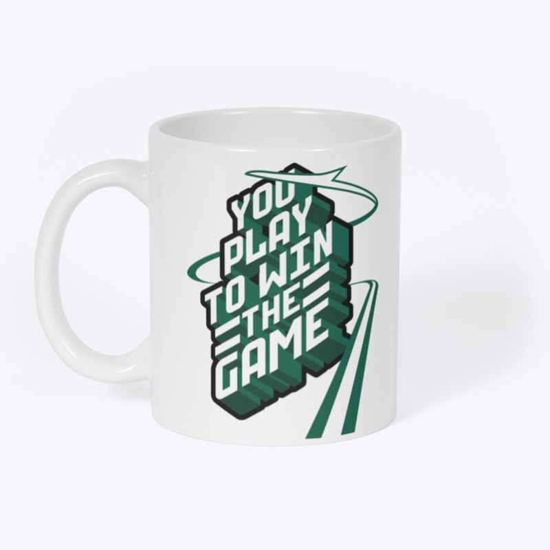 You play to win the game!