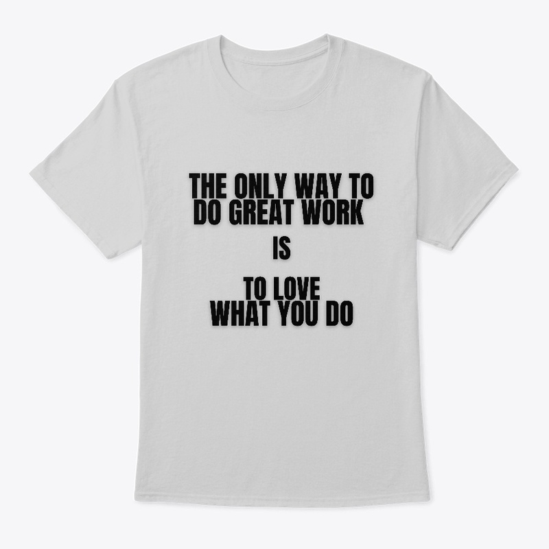 Motivational T-shirt - love what you do.