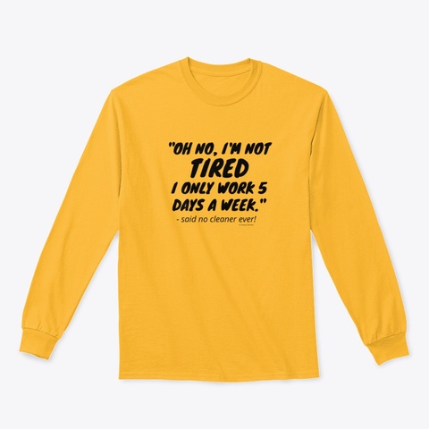 I'm Not Tired Housekeeping Fun Gold T-Shirt Front