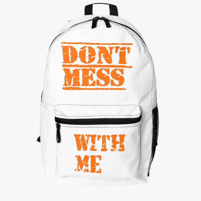 DONT MESS WITH ME