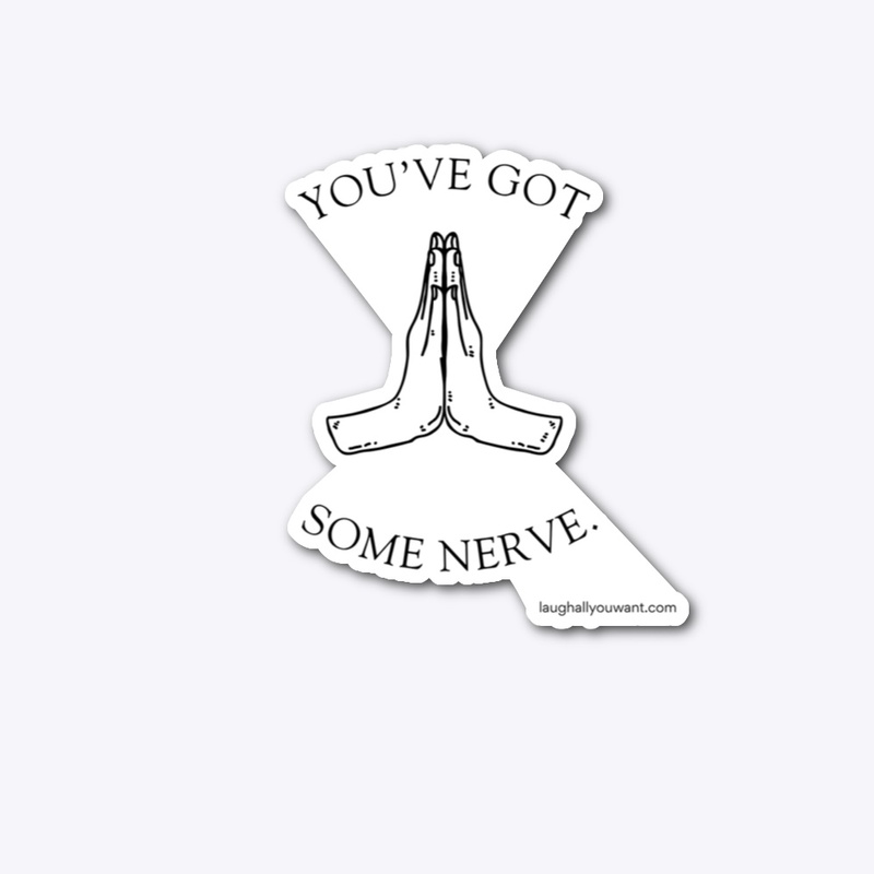You've Got Some Nerve.
