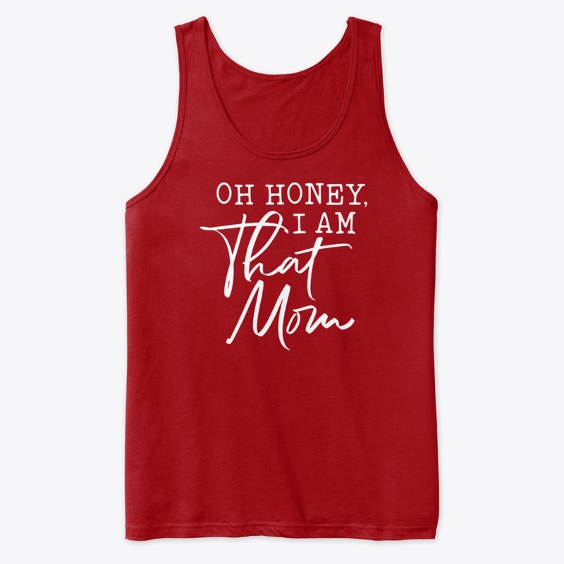 Oh Honey, I Am That Mom!