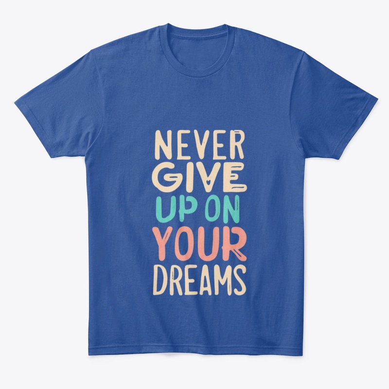 Never Give Up on your Dreams 