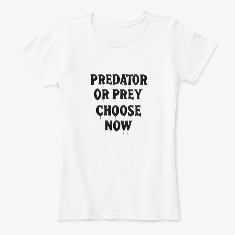 Predator or Prey Choose No - Women's Comfort Tee - Women's Comfort Tee - Women's Comfort Tee - Women's Comfort Tee