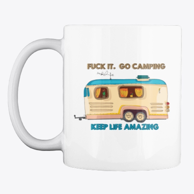 Fuck It.  Go Camping
