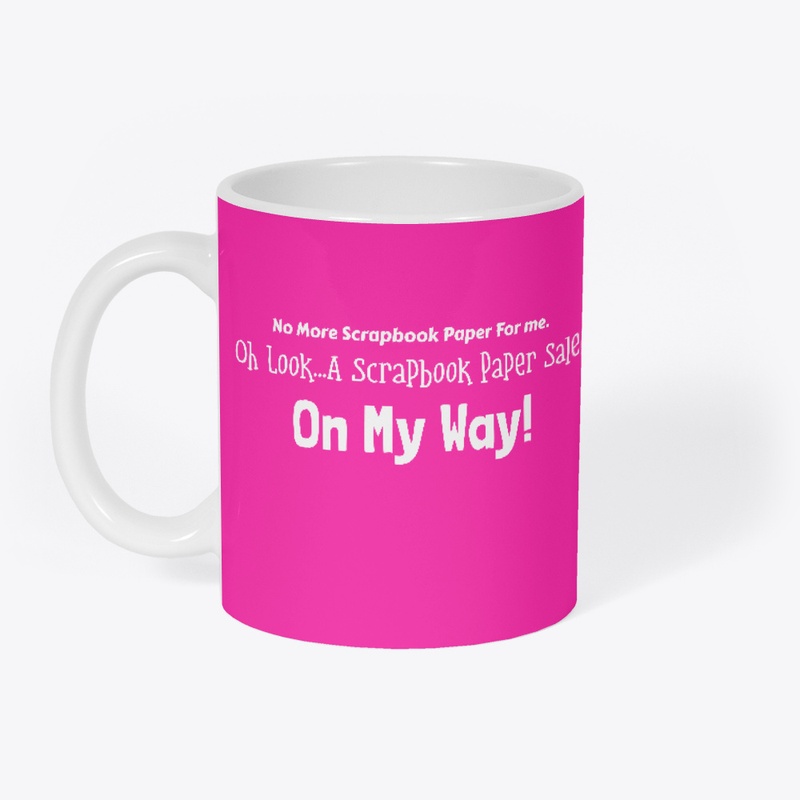 No More Scrapbook Paper For Me - Mug