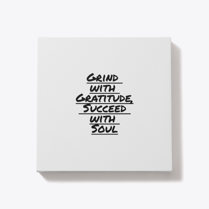 Grind with Gratitude, Succeed with Soul