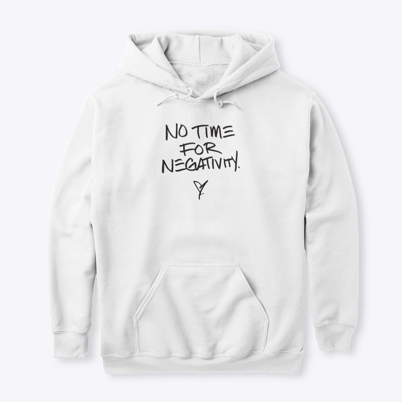 No Time For Negativity - WHITE HOODIE