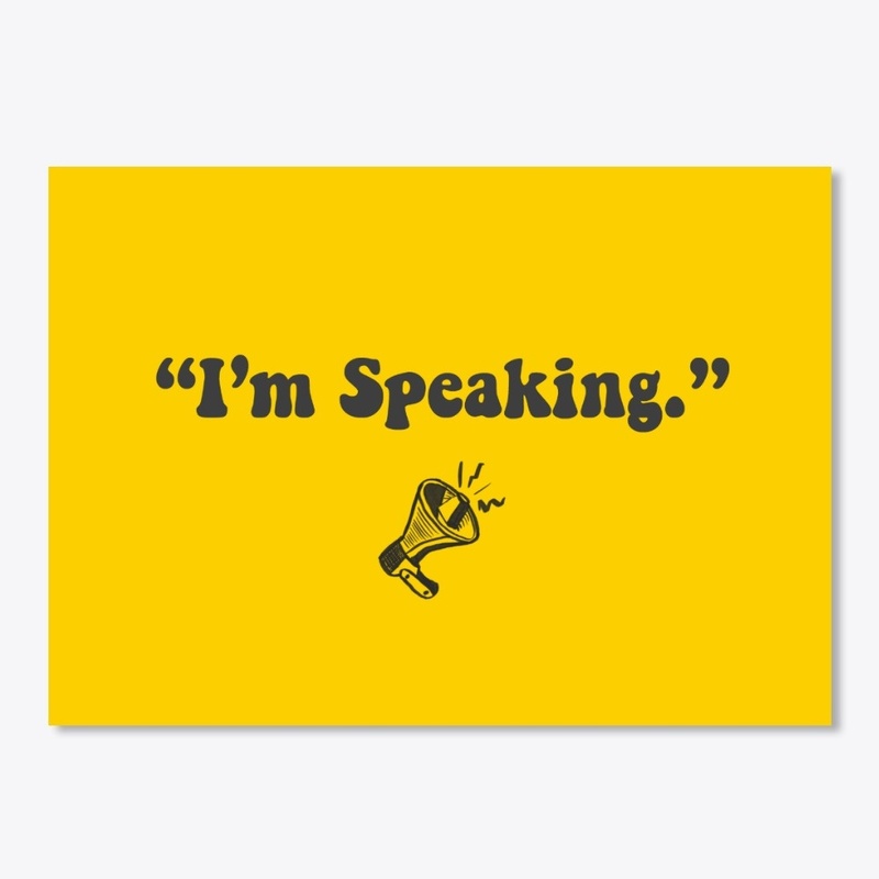 I'm Speaking (Black Lettering)