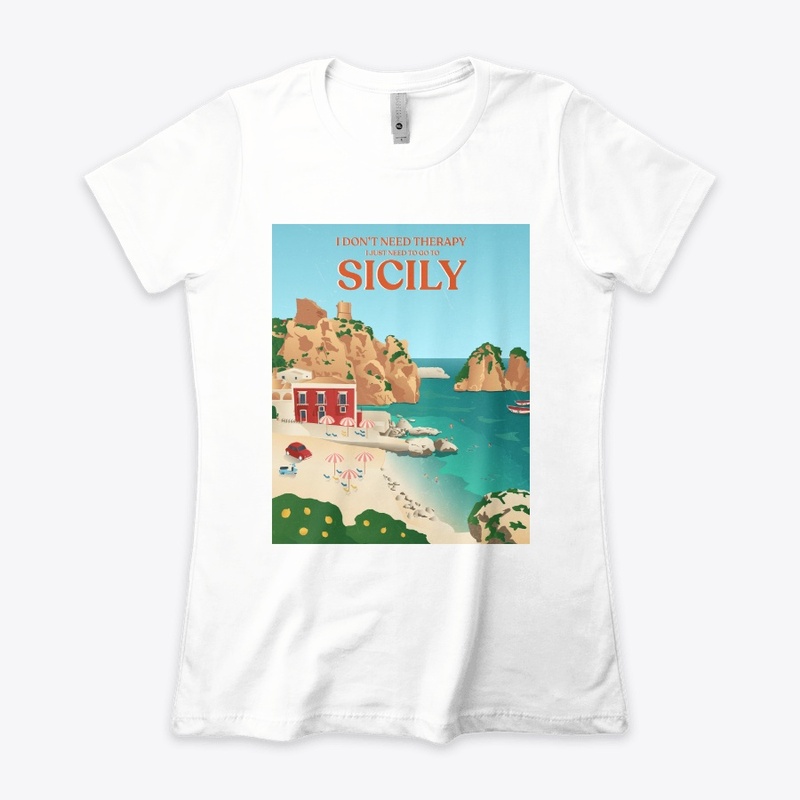 I Don't Need Therapy I Just Need Sicily