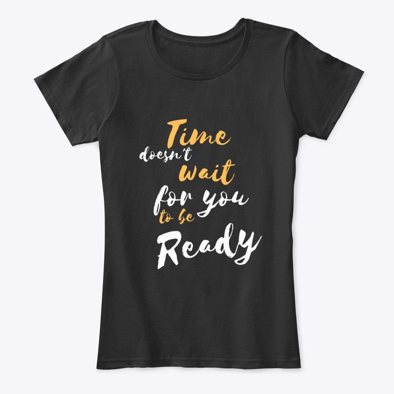 Time doesn't wait for you.