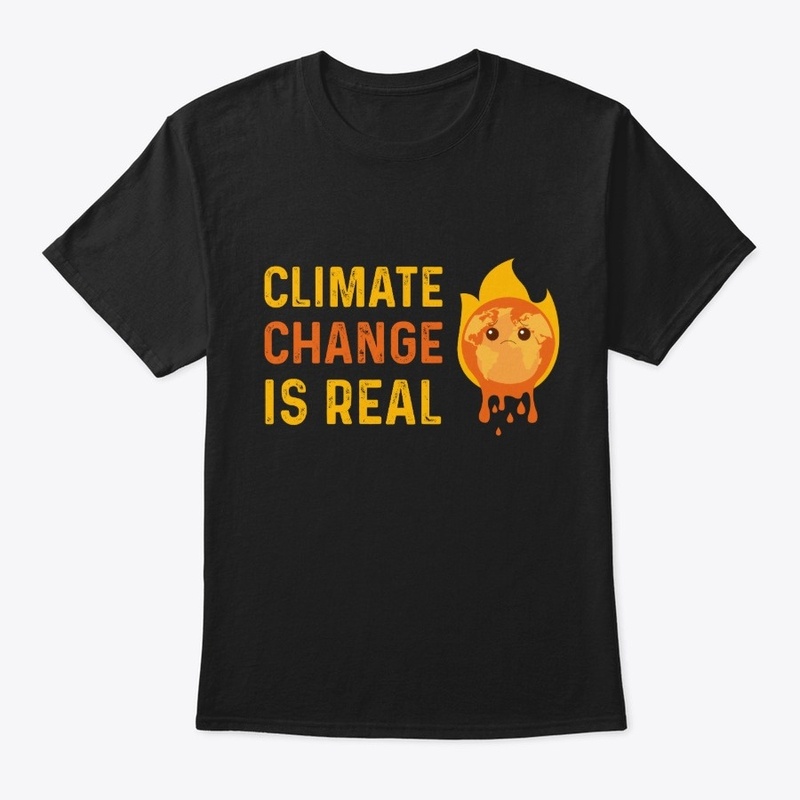  Climate Change Is Real Shirt Save Earth