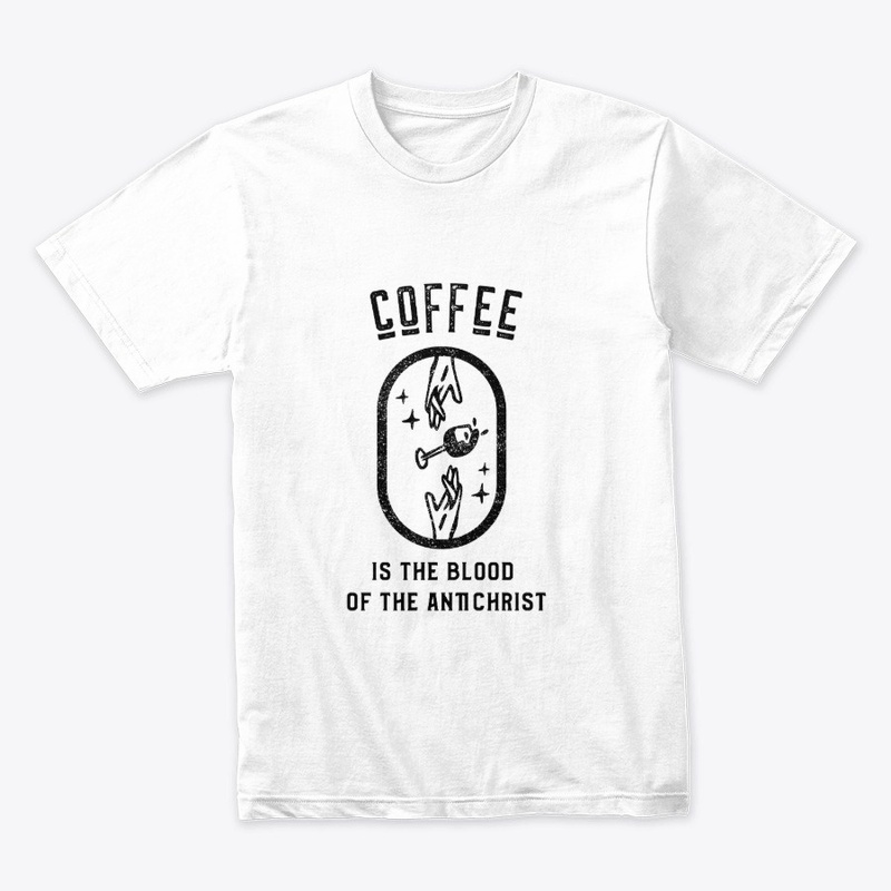 Coffee is the Blood of the Antichrist