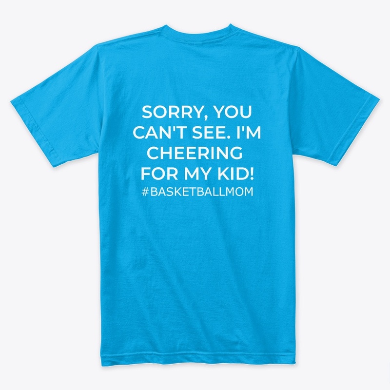 Basketball Mom- Sorry, You Can't See