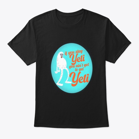 Stay Yeti Black T-Shirt Front