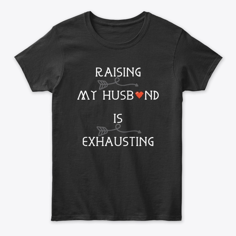 Raising My Husband is Exhausting