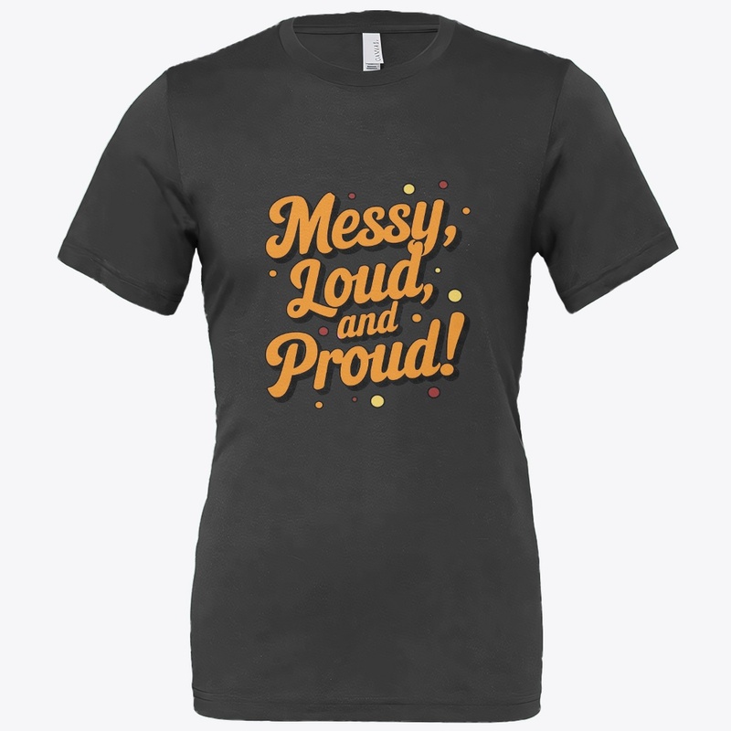 "Messy Loud & Proud"