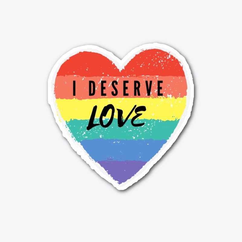 I Deserve Love Rainbow Heart