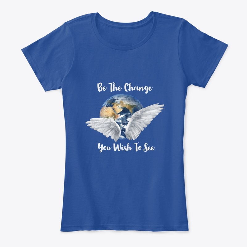 Be The Change You Wish To See