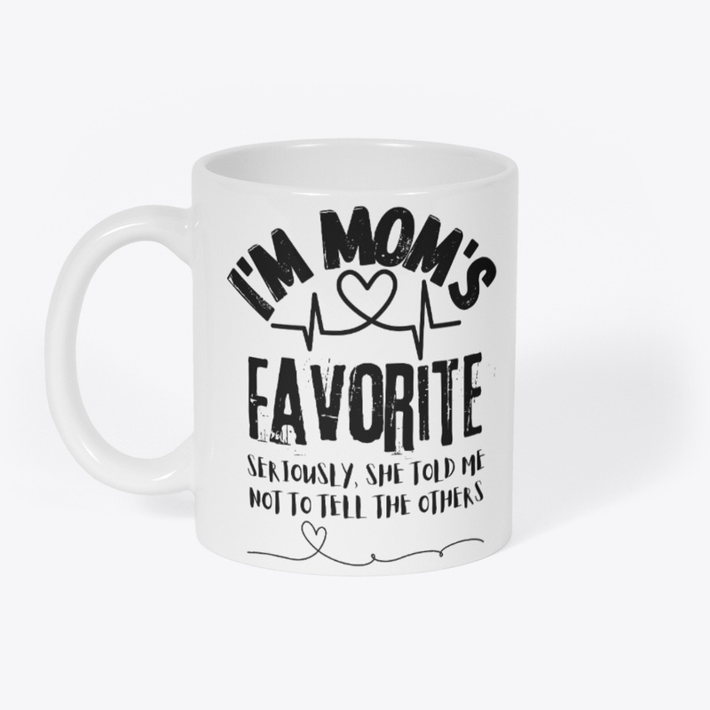 I'm Mom's Favorite Seriously she told me