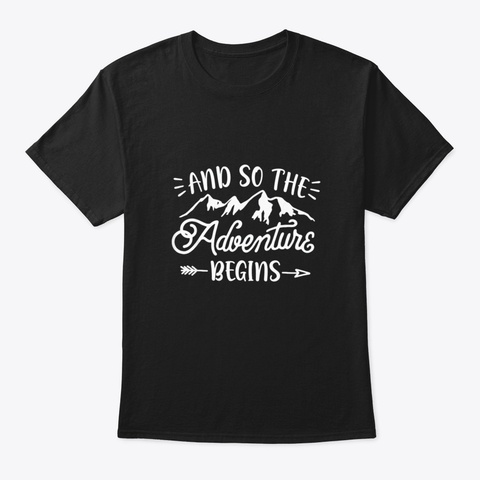 And So The Adventure Begins Camping Hiki Black T-Shirt Front