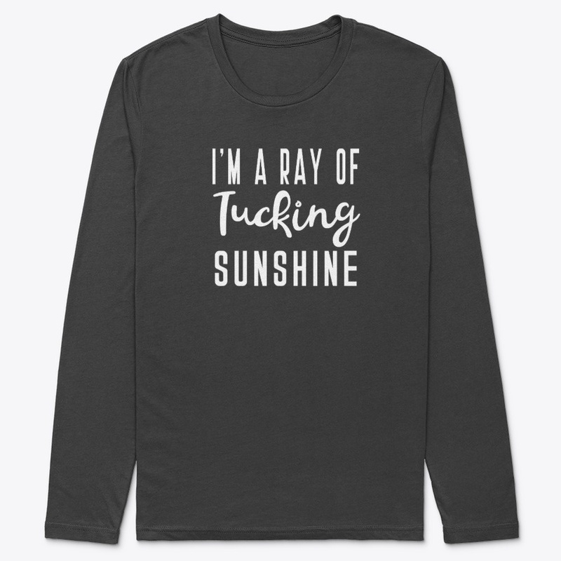 I'm A Ray of Tucking Sunshine