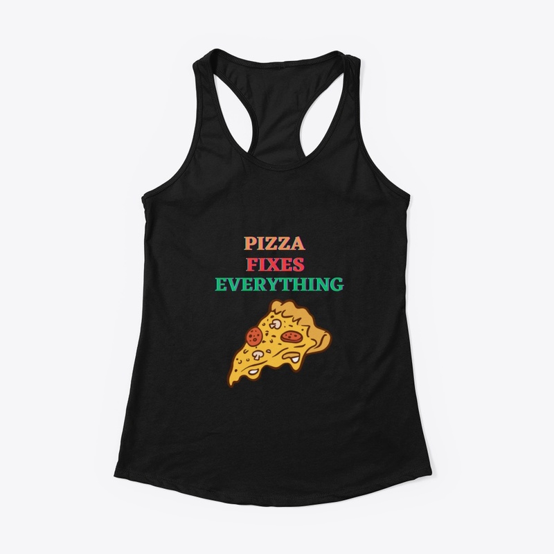 PIZZA FIXES EVERYTHING