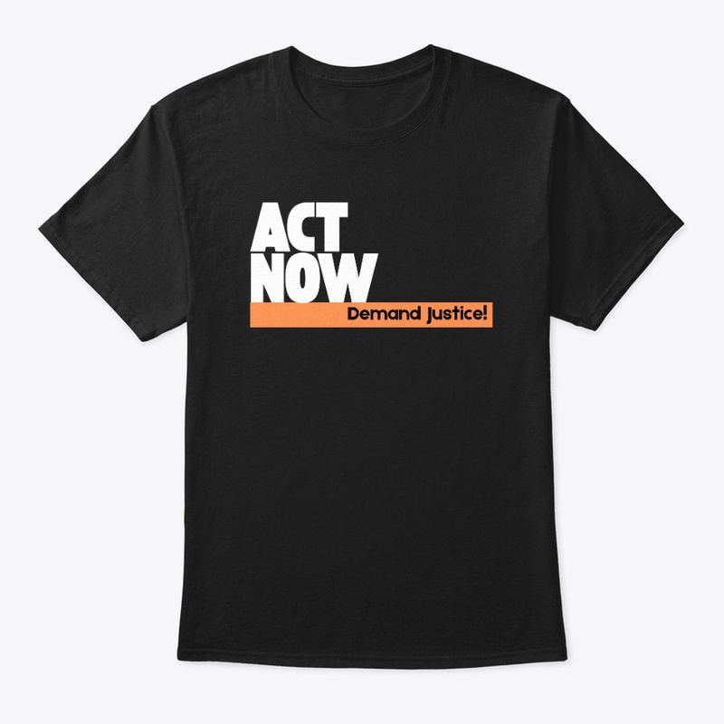 ACT NOW ~ Demand Justice!