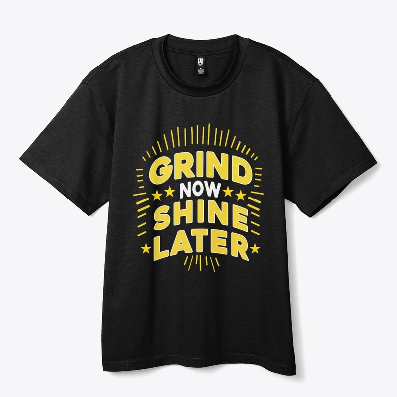 Grind Now Shine Later. Typography Tshirt