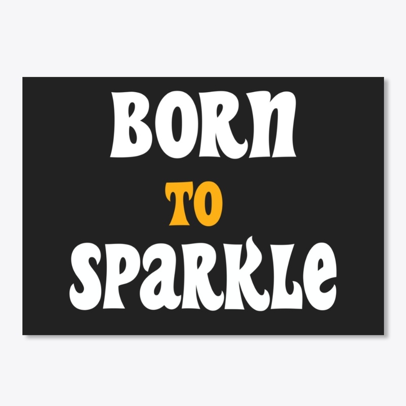 Born To Sparkle motivational t-shirt