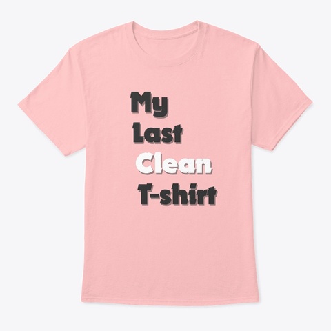 My Last Clean T Shirt Pale Pink T-Shirt Front