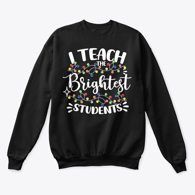 I TEACH THE BRIGHTEST STUDENTS CHRISTMAS