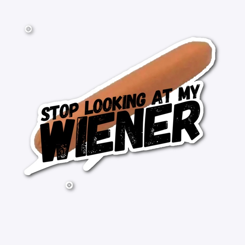 Stop looking at my wiener