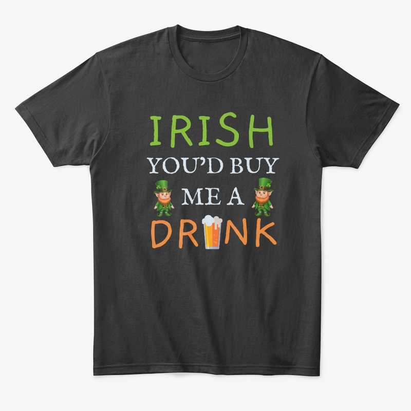 Irish You'd Buy Me A Drink