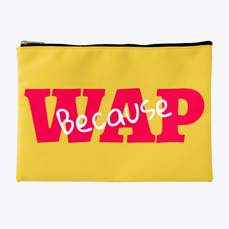 Because W.A.P.