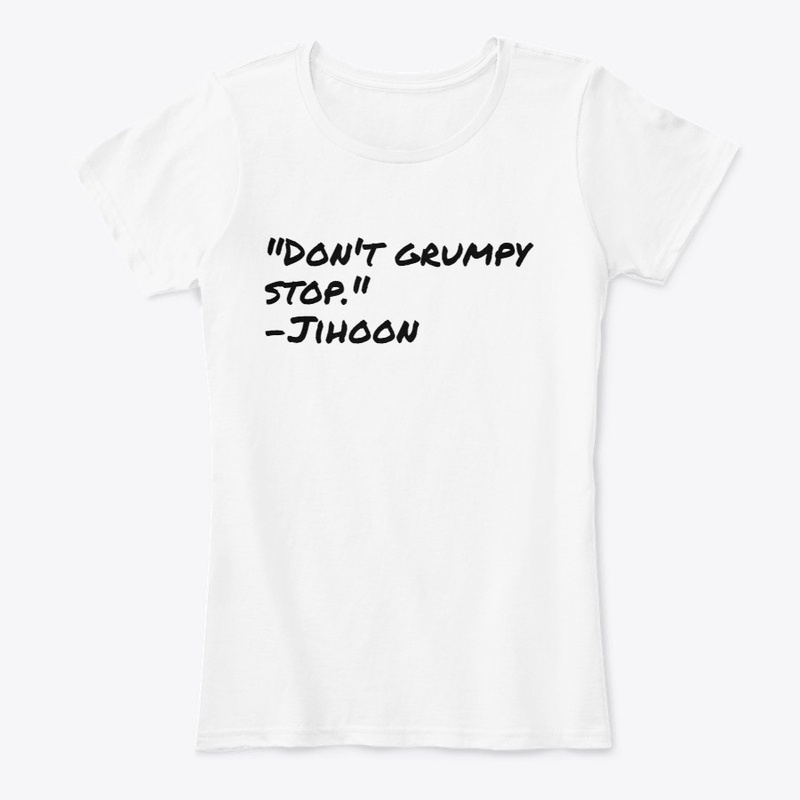 "Dont Grumpy Stop." jihoon