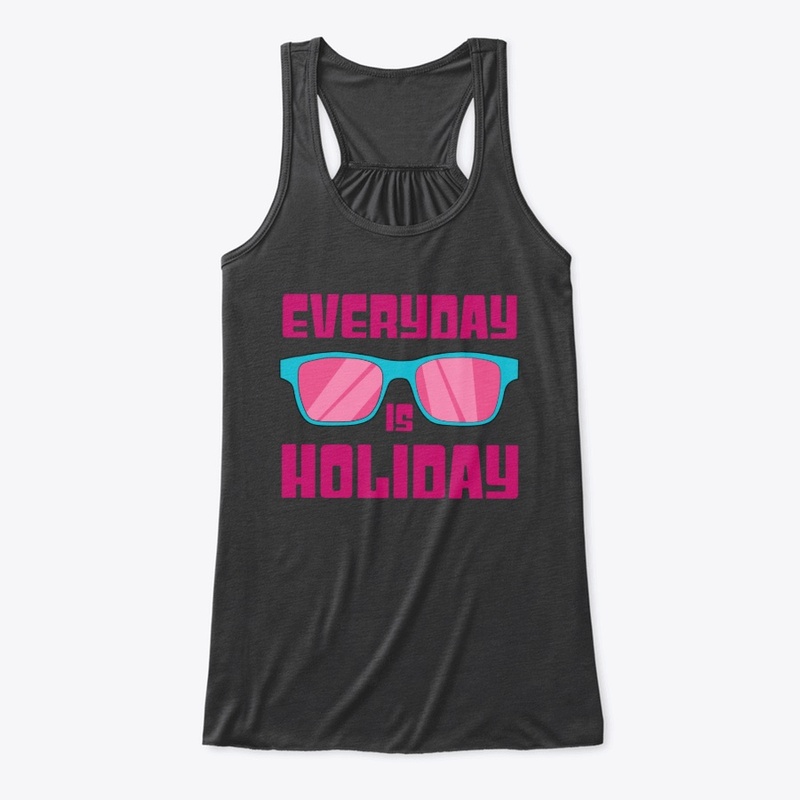Everyday is holiday