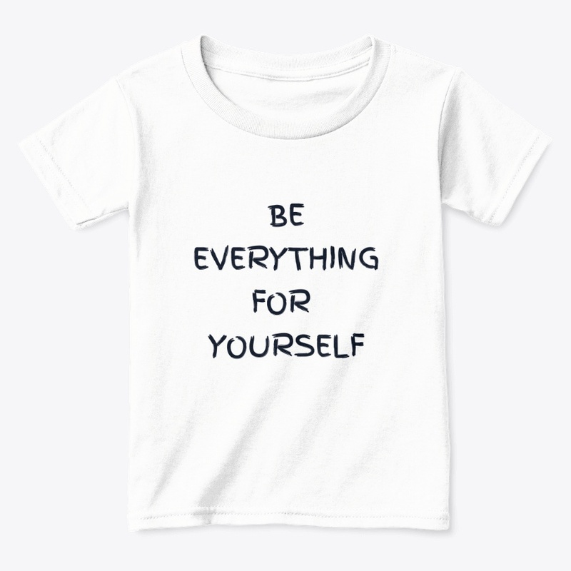 BE EVERYTHING FOR YOURSELF