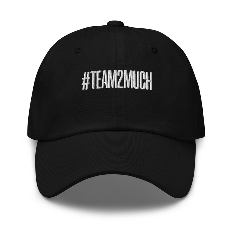 #TEAM2MUCH