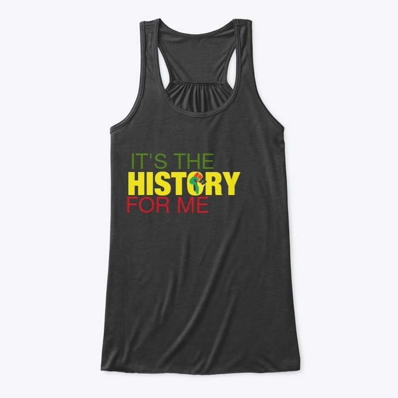 IT'S THE HISTORY FOR ME