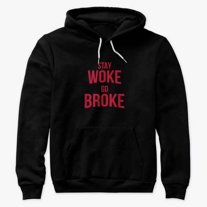 STAY WOKE GO BROKE