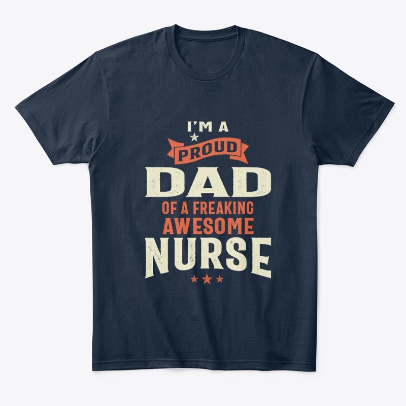 Proud Dad Of a Freaking Awesome Nurse