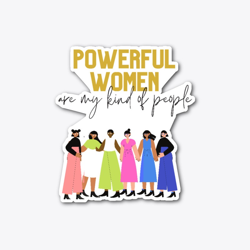 Powerful Women Are My Kind of People