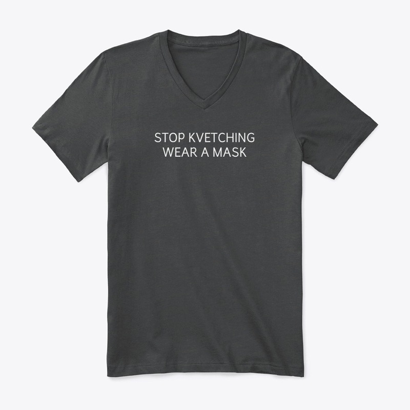 STOP KVETCHING  WEAR A MASK