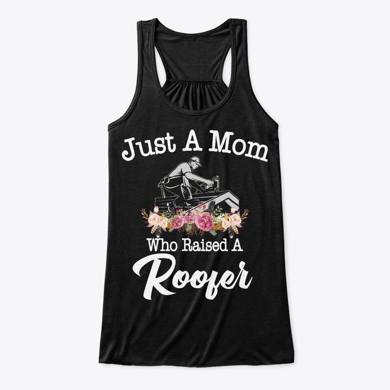 Just A Mom Who Raised A Roofer