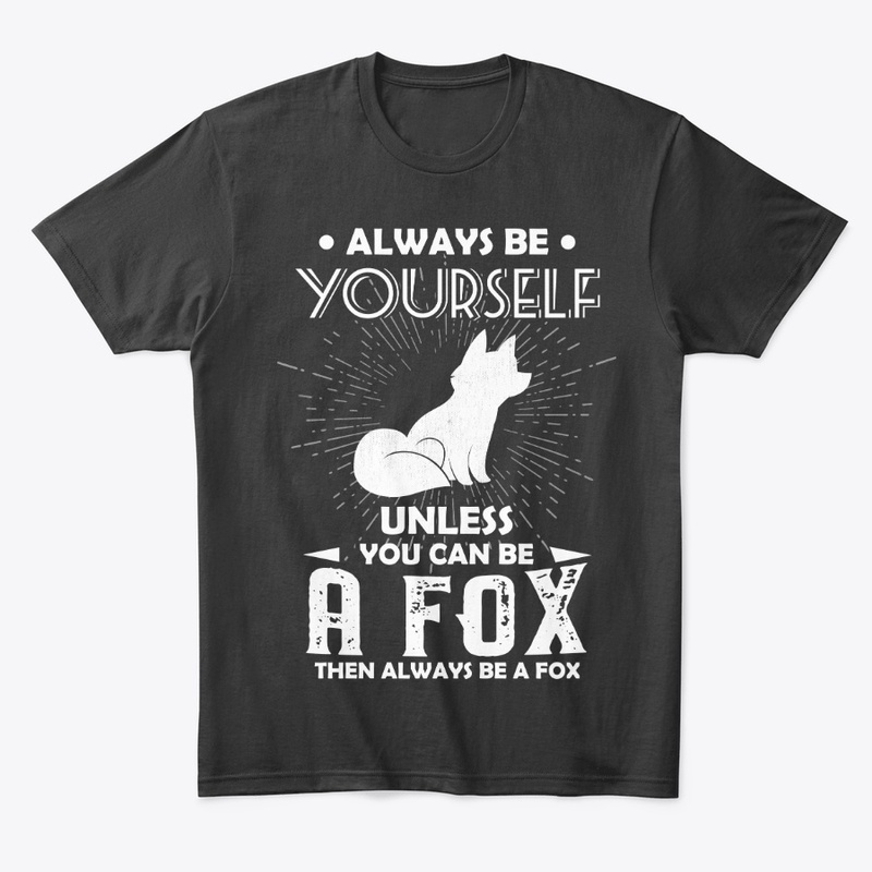 Be Yourself Unless You Can Be Fox