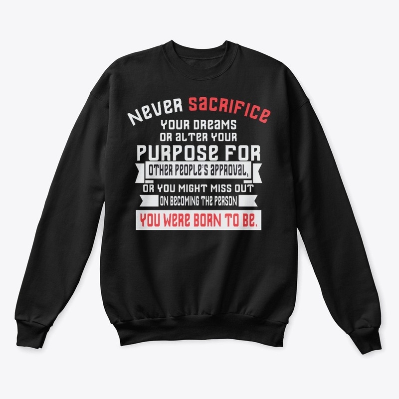 Never sacrifice your dreams