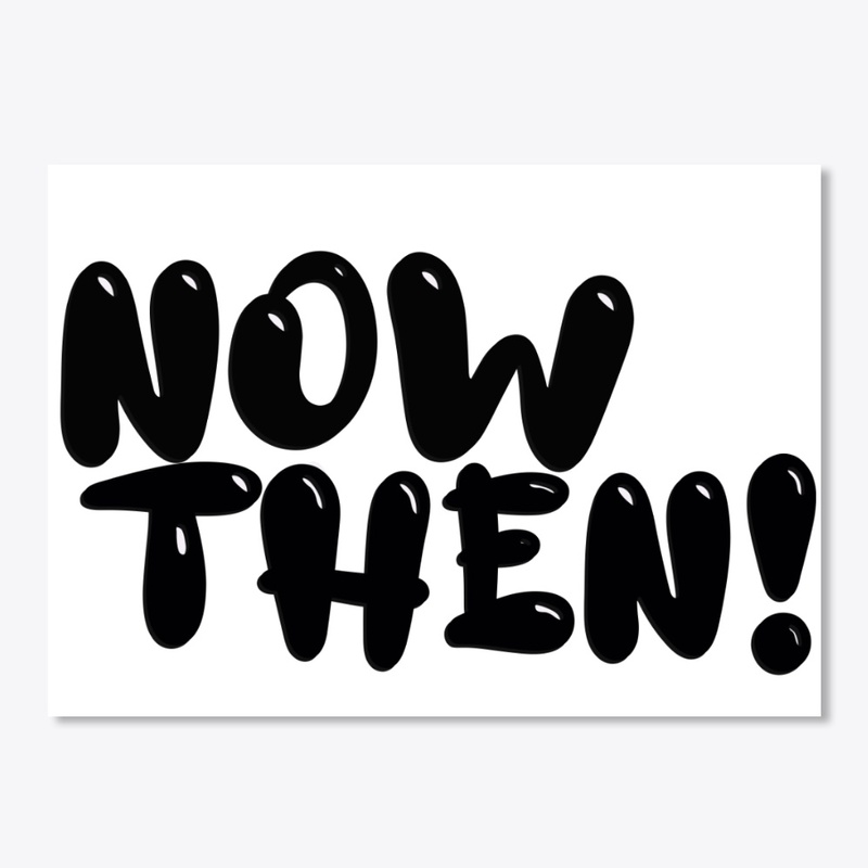 Now Then!