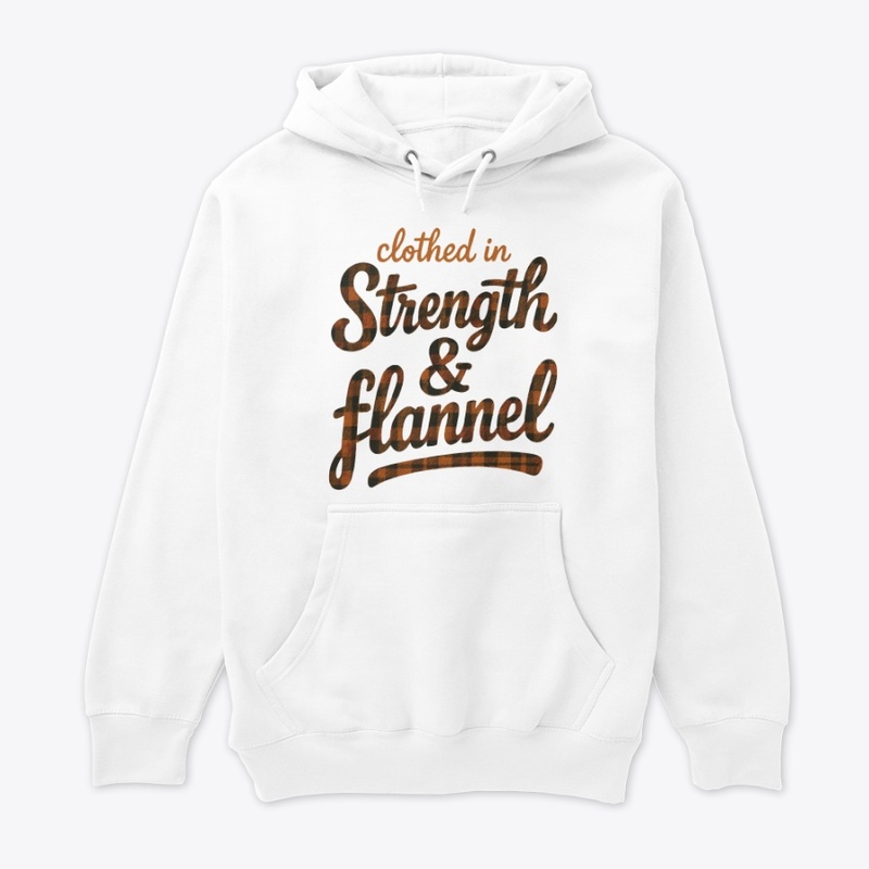 Clothed in Strength and flannel
