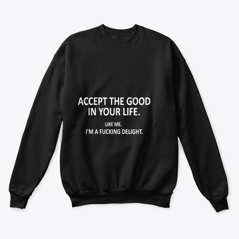 Funny-ACCEPT THE GOOD IN YOUR LIFE.